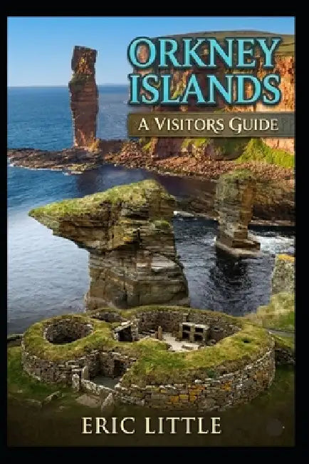 Orkney Islands: A Visitors Guide by Eric Little
