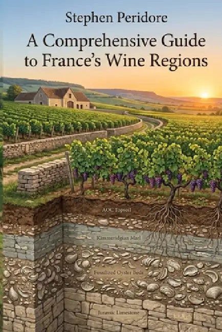 A Comprehensive Guide to France's Wine Regions by Stephen Peridore