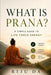 What is Prana? A Simple Guide to Life Force Energy: Improve Energy, Mental Clarity, and Daily Balance by Riju Da
