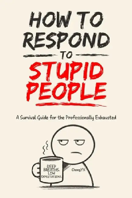 How To Respond To Stupid People by Yx Chong