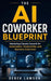 The AI Coworker Blueprint: Mastering Claude Cowork for Automation, Productivity, and Business Execution by Derek Lawson