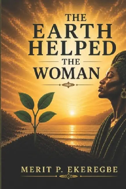 The Earth Helped the Woman by Merit P. Ekeregbe