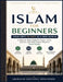 Islam for Beginners: Your First 30 Days as a New Muslim A Step-by-Step Guide to Prayer, Faith, and Daily Practice Made Simple by Abubakar Mohammed Mustapha