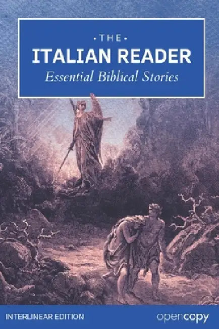 The Italian Reader: Essential Bible Stories: An Interlinear Italian to English Translation: Learn Italian Naturally, Read Without a Dictionary, and Bu by Opencopy Archives