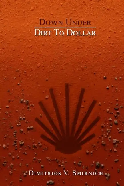Down Under: Dirt To Dollar by Dimitrios V. Smirnich