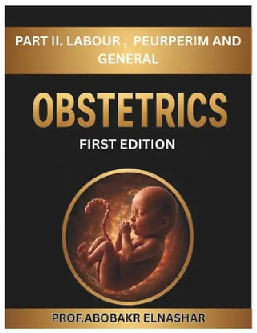 Obstetrics Book - Prof ABOUBAKR ELNASHAR - PART 2 by Aboubakr Elnashar