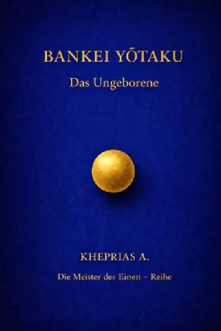 Bankei Yōtaku - Die Meister des Einen: Das Ungeborene by Kheprias A