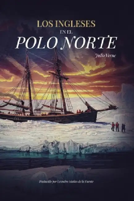 Los ingleses en el Polo Norte by Leandro Matías de la Fuente, Julio Verne