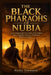 The Black Pharaohs of Nubia: Uncovering Kush Civilization, Nile Culture, and a Forgotten Dynasty That Once Ruled an Empire by Nicole Townsend