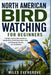North American Bird Watching for Beginners: A Simple Step-by-Step System to Identify Birds, Build Observation Skills, and Recognize Species with Confi by Miles Evergrove