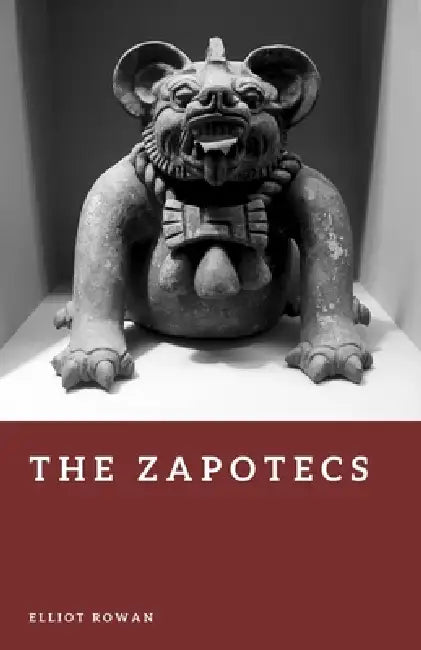 The Zapotecs: Builders of Monte Alban by Elliot Rowan