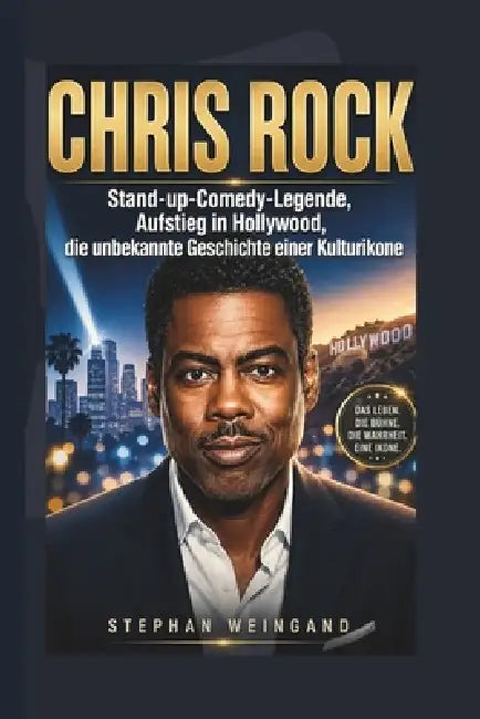 Chris Rock: Stand-up-Comedy-Legende, Aufstieg in Hollywood, die unbekannte Geschichte einer Kulturikone by Stephan Weingand