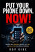 Put Your Phone Down. NOW!: Reclaim Your Attention, Rebuild Your Life, and Break Free from Phone Addiction by Roy Kibeh