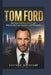 Tom Ford: Von Gucci-Kreativdirektorin zum Erbauer eines Luxus Imperiums und Filmemacher by Stephan Weingand