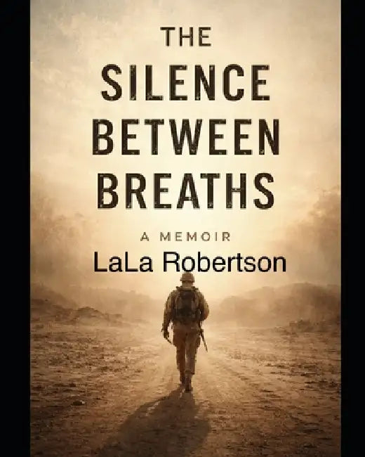 The Silence Between Breaths: A Memoir by Lala Robertson