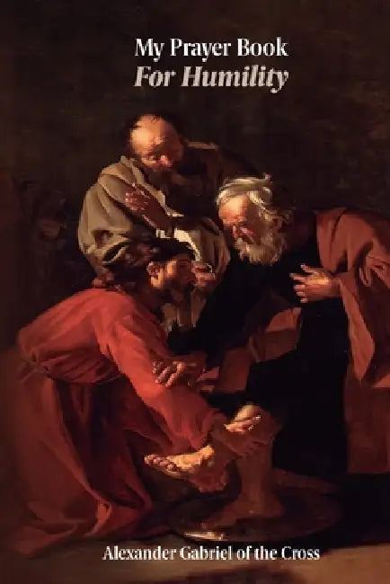 My Prayer Book for Humility by Alexander Gabriel Of the Cross