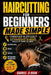 Haircutting for Beginners Made Simple: A Complete Step-by-Step Guide to Clipper Cuts, Fades, Tapers, and Professional Barbering Skills at Home or Shop by Gabriel O. Khan