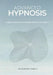 Advanced Hypnosis: A Practitioner's Guide Beyond Scripts and Technique by Alexandra Janelli