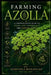 Farming Azolla: A Comprehensive Guide to Grow and Understand the Green Gold by Agricola Biologiae