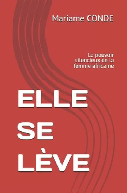 Elle Se Lève: Le pouvoir silencieux de la femme africaine by Mariame Conde