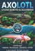 Axolotl: La Guida Definitiva All'allevamento: Tutto Quello Che Devi Sapere: Allestimento, Nutrizione, Riproduzione E Leggi Cites. by Gaetano Boncuore