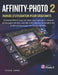 Affinity-Photo 2 Manuel d'Utilisation Pour Débutants: Guide illustré pour maîtriser la retouche photo outils, méthodes et projets pratiques by Ethan K. Cadwel