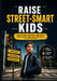 Raise Street-Smart Kids: How to Build Confident, Independent Children Who Make Smart Decisions in the Real World by Vera Sloane