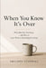 When You Know It's Over: Why Men Stay Too Long - and How to Leave Without Destroying Everything by Philippe Dylewski