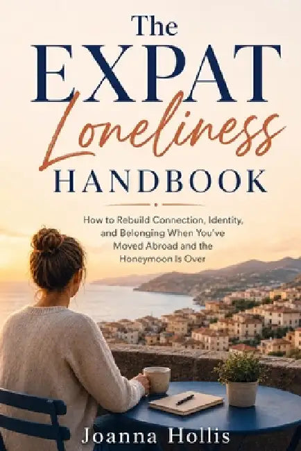 The Expat Loneliness Handbook: How to Rebuild Connection, Identity, and Belonging When You've Moved Abroad and the Honeymoon Is Over by Joanna Hollis