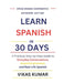 Learn Spanish in 30 Days: A Practical Step-by-Step Guide to Everyday Conversations, Essential Grammar, and Real-Life Spanish by Vikas Kumar