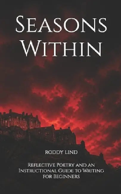 Seasons Within: From Public Life to Prison Walls - Honest Poetry and a Practical Guide to Writing by Roddy Lind
