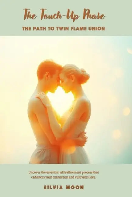 The Touch-Up Phase: Embracing the Path to Twin Flame Union by Silvia Moon