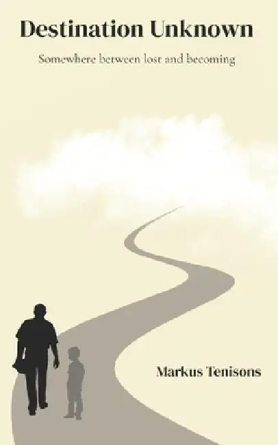 Destination Unknown: Somewhere between lost and becoming by Markus Tenisons