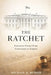 The Ratchet: How American Executive Power Became Irreversible: From Constitutional Constraint to Expansive Presidential Authority by Michael Bender