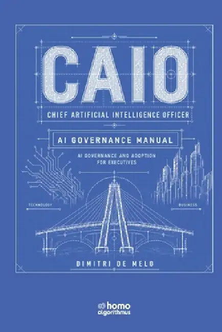 Caio: Chief Artificial Intelligence Officer: AI Governance Manual by Dimitri de Melo