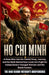 HO CHI MINH - The Man Behind Vietnam's Independence: A Deep Dive into the Untold Story, Journey, and the Myth Behind How Uncle Ho's Fight for Independ by Elliott B. Vance