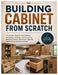 Building Cabinet from Scratch: A Complete Step-by-Step Guide to Designing, Building, and Installing Kitchen Cabinets, Bathroom Cabinets, and Shelving by Robert T. Tipton