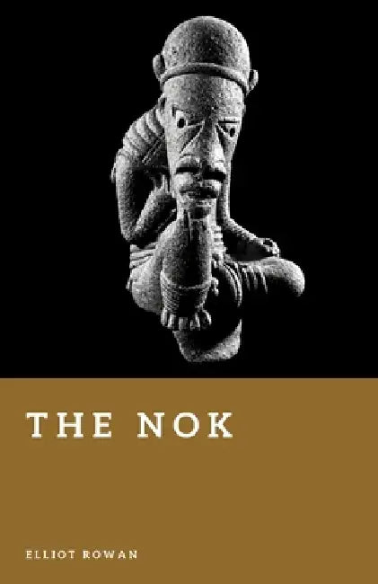 The Nok: Sculptors of Ancient West Africa by Elliot Rowan