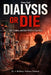 Dialysis or Die: Life, Limits, and the Will to Survive by Omar Saif