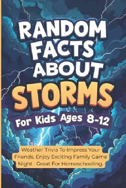 Random Facts About Storms For Kids Ages 8-12: Weather Trivia To Impress Your Friends. Enjoy Exciting Family Game Night . Great For Homeschooling. by Curious Quest