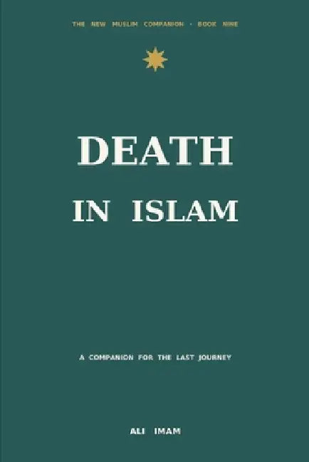 Death and The Afterlife in Islam: A Companion for the Last Journey by Ali Imam