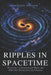 Ripples in Spacetime: The Science of Gravitational Waves and What They Reveal About the Universe by Marcus Veylan