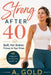 Strong After 40: Built, Not Broken: Fitness in Your Prime by A. Gold