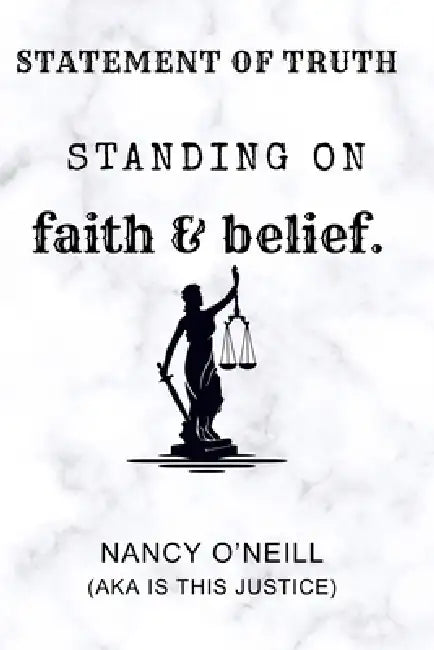 Statement of Truth by Nancy Ann O'Neill (Aka Is This Justice)
