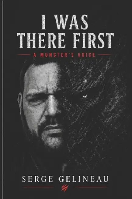 I Was There First: A Monsers Voice by Serge Gelineau