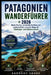 Patagonien Wanderführer 2026: Beste Wege, versteckte Schätze und landschaftlich reizvolle Routen für Einzel- und Anfänger-Abenteurer by Kennedy Ardee