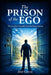 The Prison of The Ego: Wo to free your self from the inner enemy. by José García