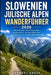 Slowenien Julische Alpen Wanderführer 2026: Beste Routen, Geheimtipps und landschaftlich reizvolle Wege von Ljubljana bis zum Triglav-Nationalpark by Kennedy Ardee