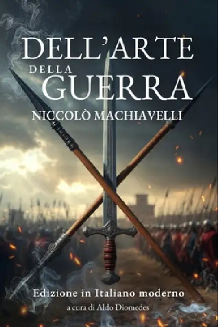 Dell'arte della Guerra: Strategia, potere e leadership: il capolavoro tattico in versione moderna by Aldo Diomedes, Mauro Nicastri, Niccolò Machiavelli