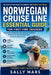 Norwegian Cruise Line Essential Guide for First-Time Cruisers: How to Choose the Right Ship, Cabin, Dining Plan, and Itinerary, Understand Free at Sea by Sally Mars
